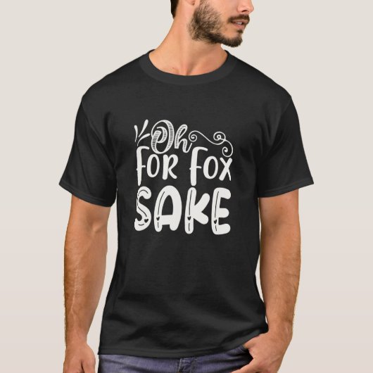 Oh for Fox Sake  Funny Saying Sarcastic Pun Joke Tシャツ (正面)