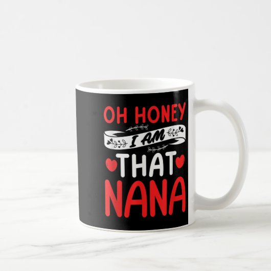 Oh Honey, That I Am Nana Funny Grandma Mother's Da コーヒーマグカップ (右)