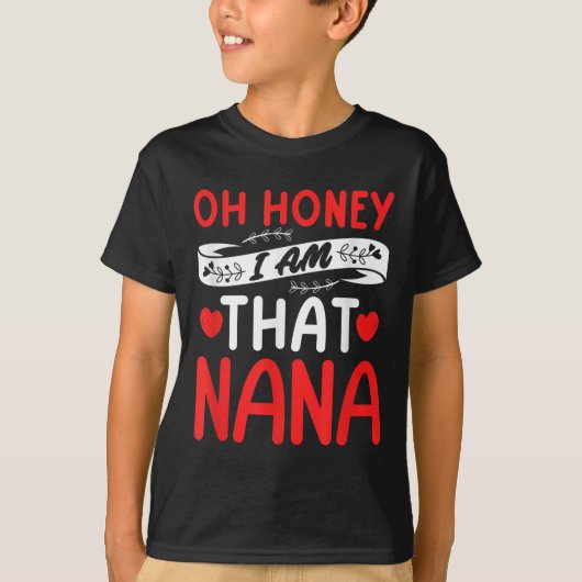 Oh Honey, That I Am Nana Funny Grandma Mother's Da Tシャツ (正面)