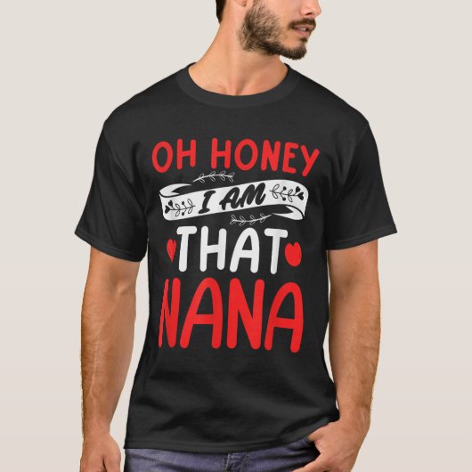 Oh Honey, That I Am Nana Funny Grandma Mother's Da Tシャツ (正面)
