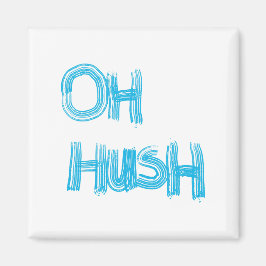 Oh Hush - 面白い手描きのレタリング マグネット