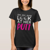 Oh My God Look At Her Putt Tシャツ (正面)