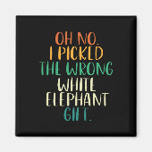 Oh No I Picked The Wrong White Elephant Gifts  マグネット (正面)