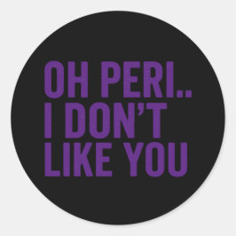 OH PERI… 私はあなたが好きじゃない –ステッカー ラウンドシール