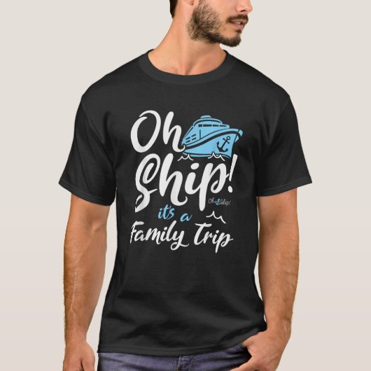 Oh Ship It s a Family Trip Oh Ship Family Cruise  Tシャツ (正面)
