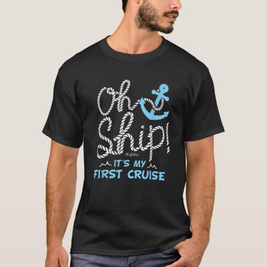 Oh Ship It s My First Cruise Oh Ship Cruises  Tシャツ (正面)