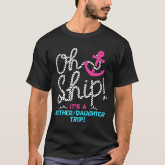 Oh Ship It'S A Mother Daughter Trip Cruise Tシャツ