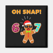 Oh Snap 67 Six Seven Meme Gingerbread Man Funny 67 マグネット (正面)