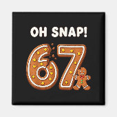 Oh Snap 67 Six Seven Meme Gingerbread Man Funny 67 マグネット (正面)