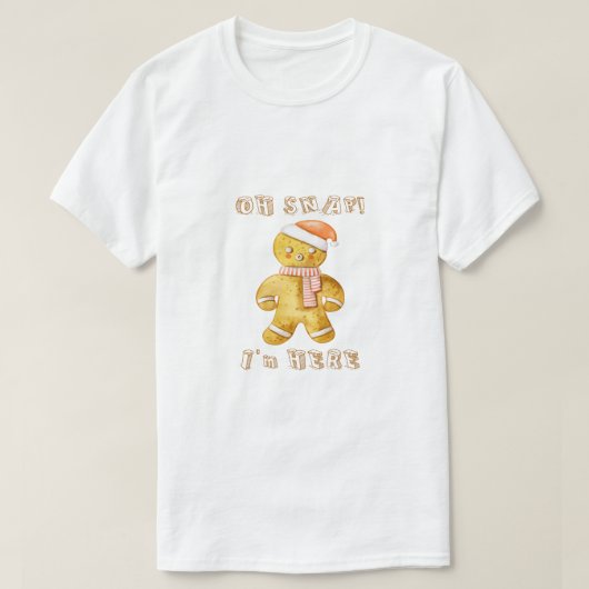 "Oh Snap I'm Here" Funny Gingerbread Man Christmas Tシャツ (デザイン正面)