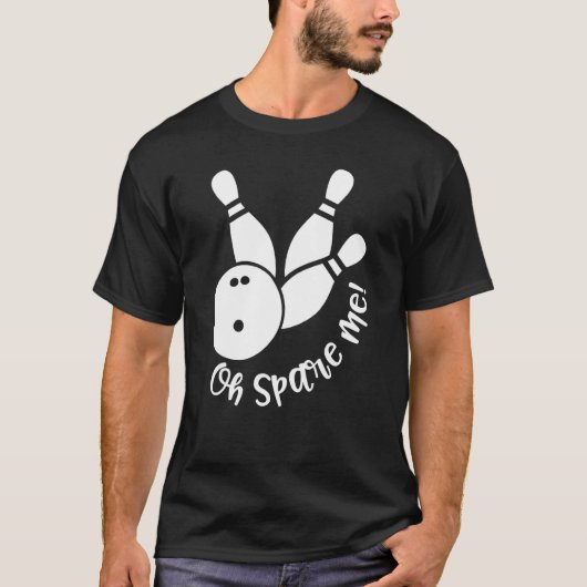 Oh Spare Me  Bowling Player Bowler Bowling Tシャツ (正面)