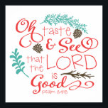Oh Taste and See Decorative Art Print ポスター<br><div class="desc">Oh Taste and See Decorative Art Print.  Full text reads "Oh Taste and See that the Lord is Good.  Psalm 34:8"  Background color can be customized.</div>