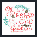 Oh Taste and See Decorative Art Print ポスター<br><div class="desc">Oh Taste and See Decorative Art Print.  Full text reads "Oh Taste and See that the Lord is Good.  Psalm 34:8"  Background color can be customized.</div>