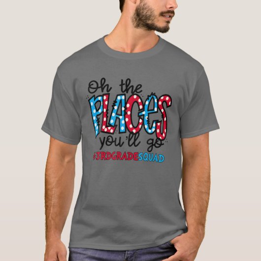 Oh The Places You Will Go Third 3Rd Grade Teacher Tシャツ (正面)