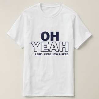 OH YEAH -LEBE -LIEBE -ESKALIERE T-Shirt Tシャツ
