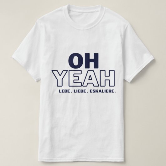 OH YEAH -LEBE -LIEBE -ESKALIERE T-Shirt Tシャツ (デザイン正面)