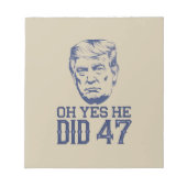 Oh Yes He Did 47 トランプ 2024 ノートパッド (正面)