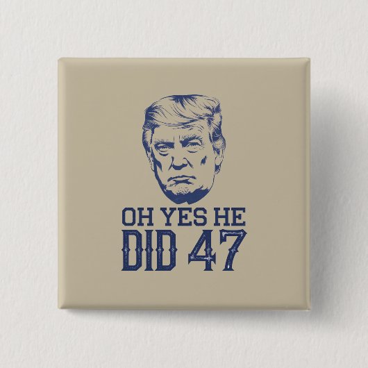 Oh Yes He Did 47 トランプ 2024  缶バッジ (正面)