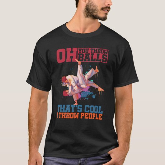 Oh You Throw Balls That's Cool I Throw People Tシャツ (正面)