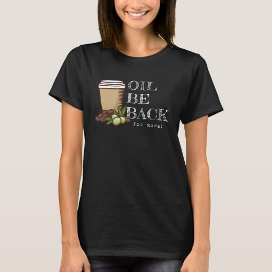 Oil Be Back Keto Olive Oil Coffee Pun Tシャツ (正面)