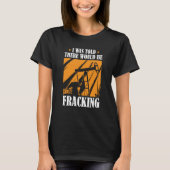 Oil Drilling Humor  Fracker Oilfield Fracking Tシャツ (正面)