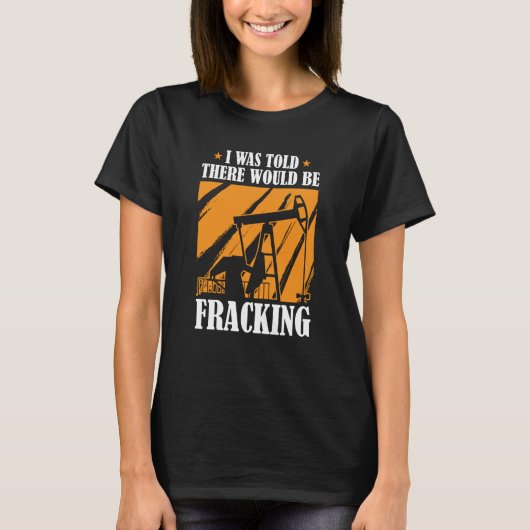 Oil Drilling Humor Fracker Oilfield Fracking Tシャツ (正面)