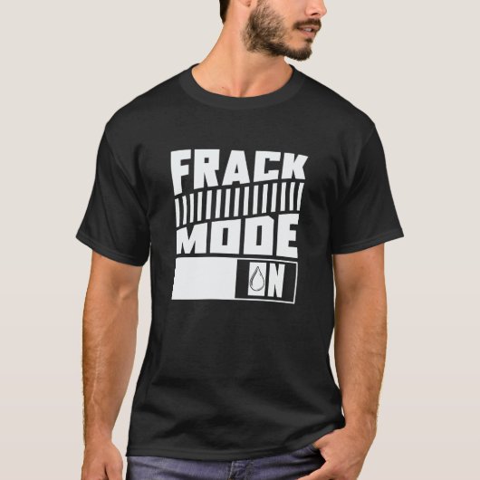 Oil Drilling Mode On Fracker Oilfield Fracking Tシャツ (正面)