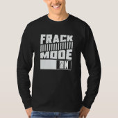 Oil Drilling Mode On  Fracker Oilfield Fracking Tシャツ (正面)