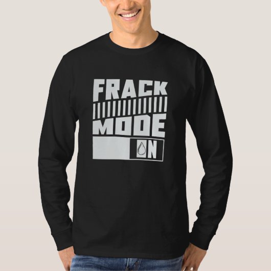 Oil Drilling Mode On  Fracker Oilfield Fracking Tシャツ (正面)
