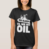Oil Drilling Rig Fracker  Fracking Oilfield Tシャツ (正面)
