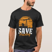 Oil Drilling Save Fracker  Oilfield Fracking Tシャツ (正面)