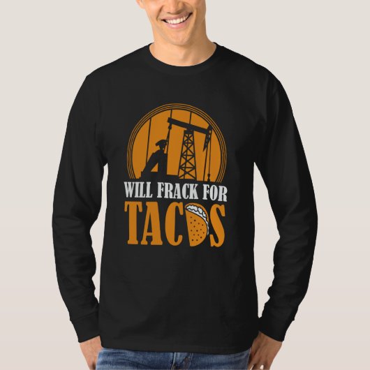 Oil Drilling Tacos  Fracker Oilfield Fracking Tシャツ (正面)