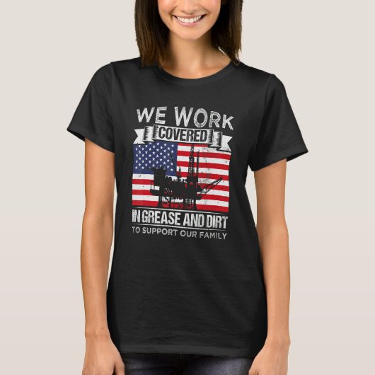 Oil Platform Work Covered Grease And Dirt Support  Tシャツ (正面)