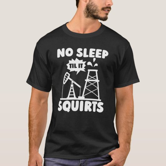 Oilfield Squirts Fracker Fracking Oil Drilling Tシャツ (正面)