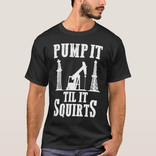 Oilfield Worker Oildrilling Oil Rig Pump It Til It Tシャツ (正面)