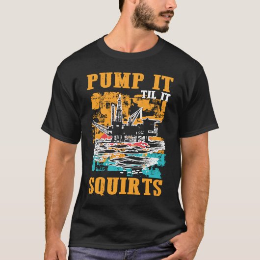 Oilfield Worker Oildrilling Oil Rig Pump It Til It Tシャツ (正面)
