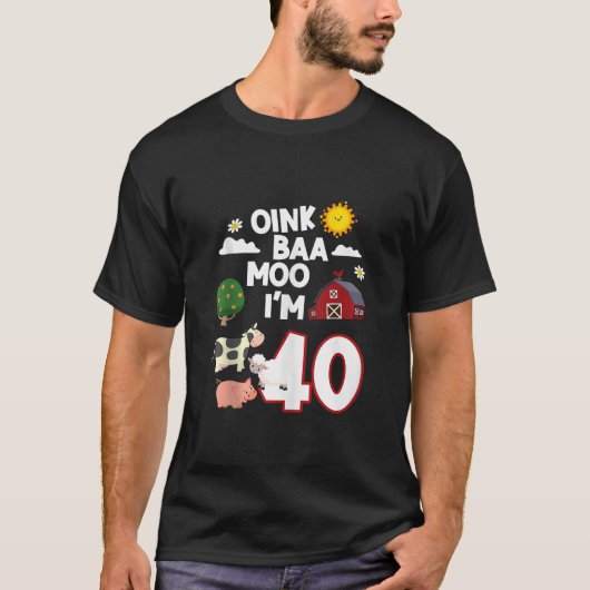 Oink Baa Neigh Cluck I モー m 40th Birthday Farm An Tシャツ (正面)