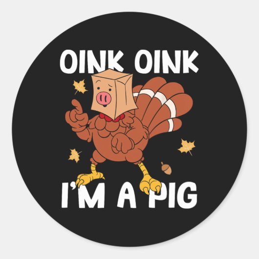 Oink I'm A Pig Turkey Autumn Thanksgivin ラウンドシール (正面)