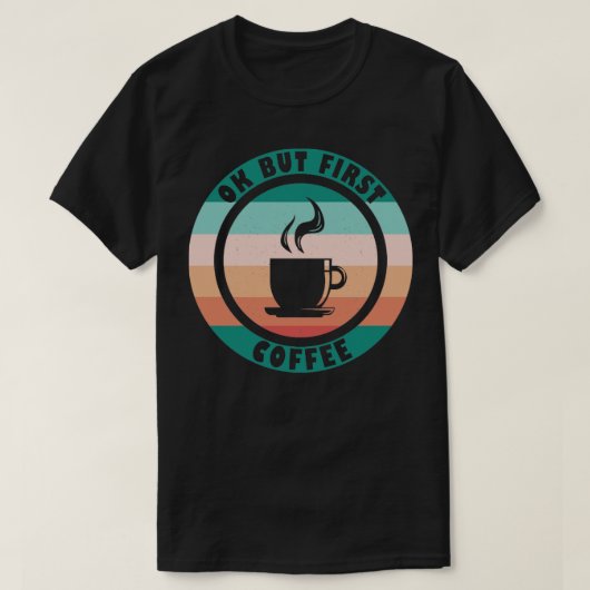 Okだが最初のコーヒー Tシャツ (デザイン正面)