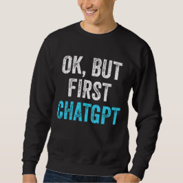 Okだが最初のChatgpt - Chatgptおもしろい スウェットシャツ