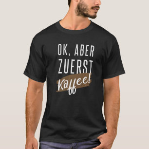 OKだが、最初のコーヒーとコーヒーを飲む人 Tシャツ