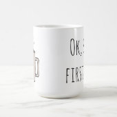 Ok、しかし、最初のお茶 – マグカップ (中央)