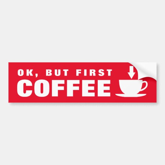 OK、しかし、最初のコーヒおもしろいーカフェイン中毒引用文 バンパーステッカー (正面)