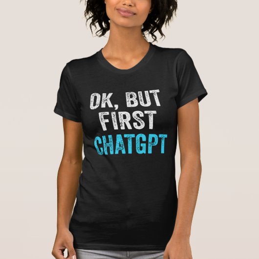 Ok But First Chatgpt - おもしろいChatgpt Tシャツ (正面)