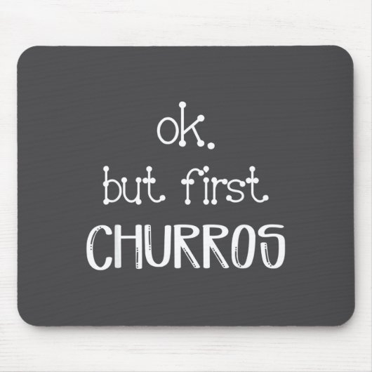 Ok But First Churros Sarcastic Quote Funny Churro  マウスパッド (正面)