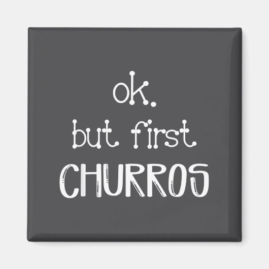Ok But First Churros Sarcastic Quote Funny Churro  マグネット (正面)