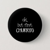 Ok But First Churros Sarcastic Quote Funny Churro  缶バッジ (正面)