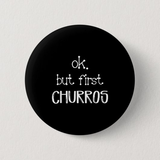 Ok But First Churros Sarcastic Quote Funny Churro  缶バッジ (正面)