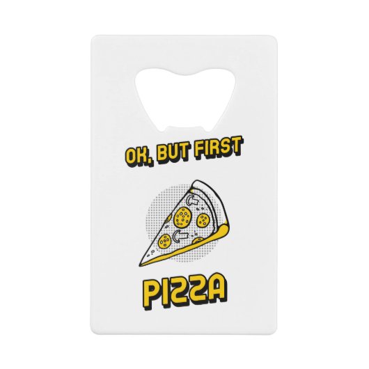 Ok But First Pizza クレジットカード栓抜き (正面)