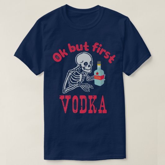 OK But First Vodka Drinking Alcohol Skeleton Hallo Tシャツ (デザイン正面)
